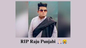 RIP Raju punjabi